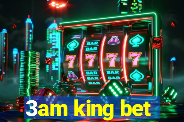 3am king bet